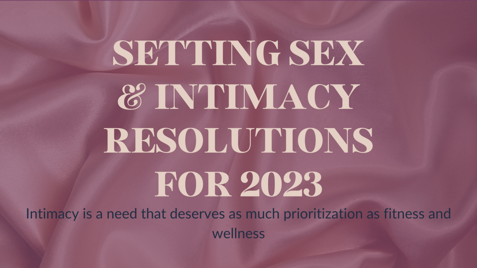 Setting Sex And Intimacy Resolutions For 2023 – Media Maya